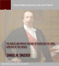 The Public and Private History of Napoleon the Third, Emperor of the French - Samuel M. Smucker - ebook