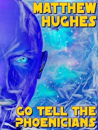 Go Tell the Phoenicians - Matthew Hughes - ebook