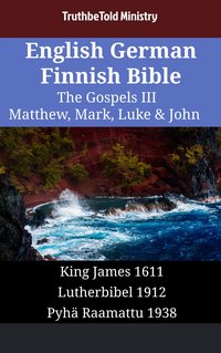 English German Finnish Bible - The Gospels III - Matthew, Mark, Luke & John - TruthBeTold Ministry - ebook