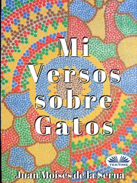 Mis Versos Sobre Gatos - Juan Moisés De La Serna - ebook