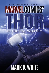 A Philosopher Reads...Marvel Comics' Thor - Mark D. White - ebook