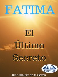 Fátima, El Último Secreto - Juan Moisés   De La Serna - ebook