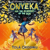 Onyeka and the Academy of the Sun - Tola Okogwu - audiobook