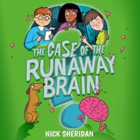 The Case of the Runaway Brain - Nick Sheridan - audiobook