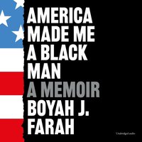 America Made Me a Black Man - Boyah J Farah - audiobook