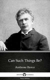 Can Such Things Be? by Ambrose Bierce (Illustrated) - Ambrose Bierce - ebook