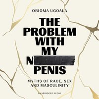 Making of a Man (and why we're so afraid to talk about it) - Obioma Ugoala - audiobook