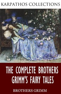 The Complete Brothers Grimm’s Fairy Tales - The Brothers Grimm - ebook