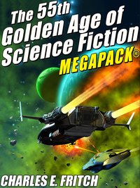 The 55th Golden Age of Science Fictioni MEGAPACK®: Charles E. Fritch - Charles E. Fritch - ebook