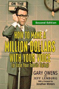 How to Make a Million Dollars With Your Voice (Or Lose Your Tonsils Trying), Second Edition - Gary Owens - ebook