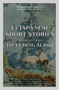15 Japanese Short Stories for Beginners Including Audio - Christian Tamaka Pedersen - ebook