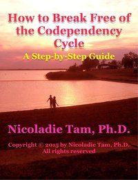 How to Break Free of the Codependency Cycle: A Step-by-Step Guide - Nicoladie Tam - ebook