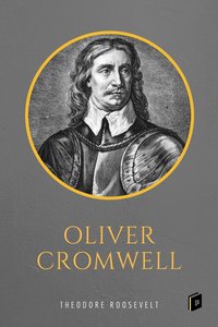 Oliver Cromwell - Theodore Roosevelt - ebook