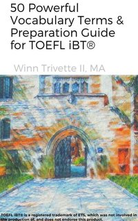 50 Powerful Vocabulary Terms & Preparation Guide for TOEFL iBT® - Winn Trivette II - ebook