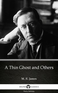A Thin Ghost and Others by M. R. James - Delphi Classics (Illustrated) - M. R. James - ebook