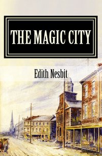 The Magic City - Edith Nesbit - ebook