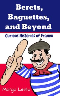 Berets, Baguettes, and Beyond - Margo Lestz - ebook