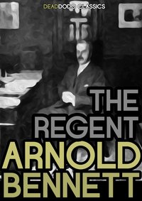 The Regent - Arnold Bennett - ebook