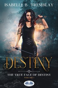 The True Face Of Destiny - Isabelle B. Tremblay - ebook