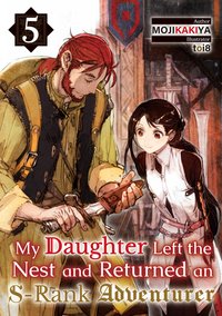 My Daughter Left the Nest and Returned an S-Rank Adventurer Volume 5 - MOJIKAKIYA - ebook