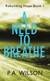 A Need to Breathe - P A Wilson - ebook
