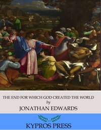 The End for Which God Created the World - Jonathan Edwards - ebook