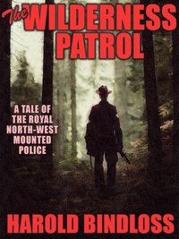 The Wilderness Patrol - Harold Bindloss - ebook