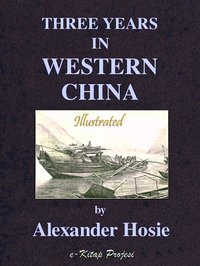 Three Years in Western China - Alexander Hosie - ebook