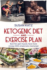 Ketogenic diet and exercise plan - Susan Katz - ebook