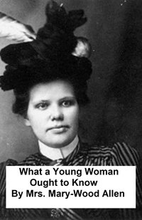 What a Young Woman Ought to Know - Mrs. Mary Wood-Allen - ebook