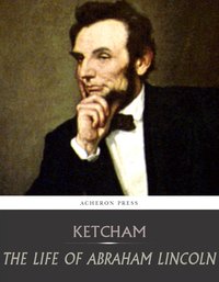 The Life of Abraham Lincoln - Henry Ketcham - ebook