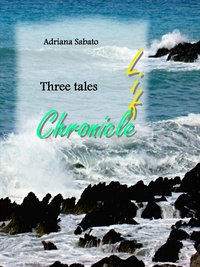 Life, Chronicle. - Adriana Sabato - ebook