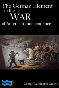 The German Element in the War of American Independence - George Washington Greene - ebook