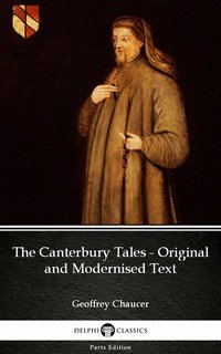The Canterbury Tales - Original and Modernised Text by Geoffrey Chaucer - Delphi Classics (Illustrated) - Geoffrey Chaucer - ebook