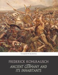 Ancient Germany and Its Inhabitants - Frederick Kohlrausch - ebook