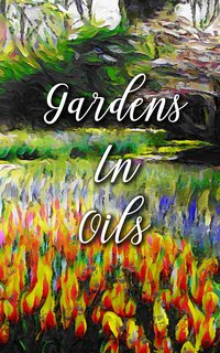 Gardens In Oils - Madison Deblanco - ebook