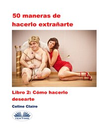 50 Maneras De Hacerlo Extrañarte - Celine Claire - ebook