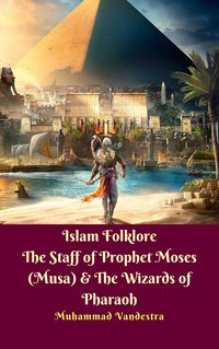 Islam Folklore  The Staff of Prophet Moses (Musa) & The Wizards of Pharaoh - Muhammad Vandestra - ebook
