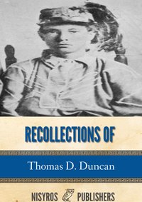 Recollections of Thomas D. Duncan, a Confederate Soldier - Thomas D. Duncan - ebook