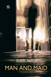 Man and Maid - Edith Nesbit - ebook