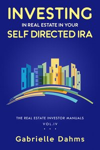 Investing in Real Estate in Your Self-Directed IRA - Gabrielle Dahms - ebook