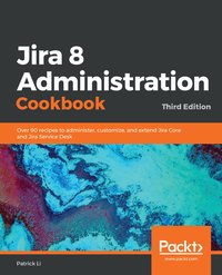 Jira 8 Administration Cookbook - Patrick Li - ebook