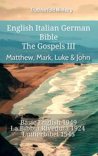 English Italian German Bible - The Gospels III - Matthew, Mark, Luke & John - TruthBeTold Ministry - ebook