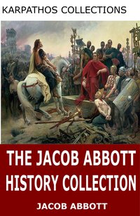 The Jacob Abbott History Collection - Jacob Abbott - ebook
