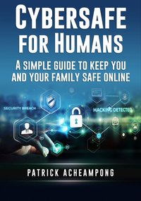Cybersafe For Humans - Patrick Acheampong - ebook