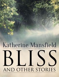 Bliss, and Other Stories - Katherine Mansfield - ebook