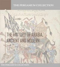 The History of Arabia, Ancient and Modern - Andrew Crichton - ebook