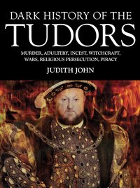Dark History of the Tudors - Judith John - ebook