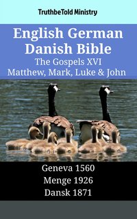 English German Danish Bible - The Gospels XVI - Matthew, Mark, Luke & John - TruthBeTold Ministry - ebook