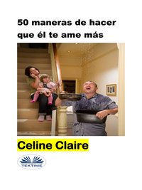 50 Maneras De Hacer Que Él Te Ame Más - Celine Claire - ebook